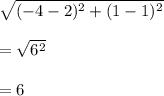 \sqrt{(-4-2)^2+(1-1)^2} \\\\=\sqrt{6^2}\\ \\=6