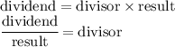 \text{dividend}=\text{divisor} \times\text{result}\\\cfrac{\text{dividend}}{\text{result}}=\text{divisor}