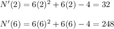 N'(2)=6(2)^2+6(2)-4=32\\\\N'(6)=6(6)^2+6(6)-4=248