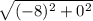 \sqrt{(-8)^2+0^2}