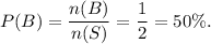P(B)=\dfrac{n(B)}{n(S)}=\dfrac{1}{2}=50\%.