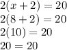 2(x+2)=20\\2(8+2)=20\\2(10)=20\\20=20