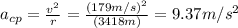 a_{cp}=\frac{v^2}{r}=\frac{(179m/s)^2}{(3418m)}=9.37m/s^2