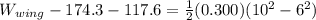 W_{wing} - 174.3 - 117.6 = \frac{1}{2}(0.300)(10^2 - 6^2)