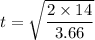t=\sqrt{\dfrac{2\times 14}{3.66}}