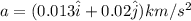 a = (0.013 \hat i + 0.02\hat j)km/s^2