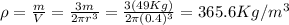 \rho = \frac{m}{V}=\frac{3m}{2\pi r^3}=\frac{3(49Kg)}{2\pi (0.4)^3}=365.6Kg/m^3