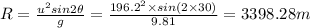 R=\frac{u^2sin2\theta}{g}=\frac{196.2^2\times sin(2\times 30)}{9.81}=3398.28m