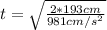 t =\sqrt{\frac{2*193cm}{981cm/s^{2} } }