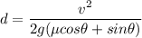 d = \dfrac{v^2}{2g (\mu cos\theta+sin\theta)}