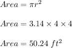 Area=\pi r^2\\\\Area=3.14\times 4\times 4\\\\Area=50.24\ ft^2