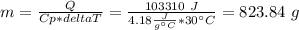 m=\frac{Q}{Cp*deltaT}=\frac{103310~J}{4.18\frac{J}{g^{\circ}C}*30^{\circ}C}=823.84~g