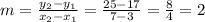 m = \frac{y_2-y_1}{x_2-x_1} = \frac{25 - 17}{7-3} = \frac{8}{4} = 2