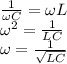 \frac{1}{\omega C}= \omega L\\\omega^2 = \frac{1}{LC}\\\omega = \frac{1}{\sqrt{LC}}