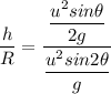 \dfrac{h}{R} = \dfrac{\dfrac{u^2sin\theta}{2g}}{\dfrac{u^2sin2\theta}{g}}