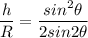 \dfrac{h}{R} =\dfrac{sin^2\theta}{2sin2\theta}