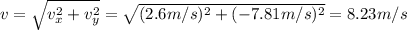 v=\sqrt{v_{x}^{2}+v_{y}^{2}}=\sqrt{(2.6m/s)^2+(-7.81m/s)^2}=8.23m/s