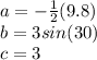 a=-\frac{1}{2}(9.8)\\b=3sin(30)\\c=3