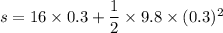 s=16\times0.3+\dfrac{1}{2}\times9.8\times(0.3)^2