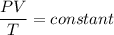 \dfrac{PV}{T}=constant