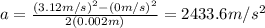 a=\frac{(3.12m/s)^2-(0m/s)^2}{2(0.002m)}=2433.6m/s^2
