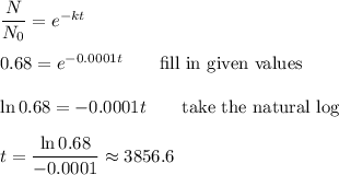 \dfrac{N}{N_0}=e^{-kt}\\\\0.68=e^{-0.0001t} \qquad\text{fill in given values}\\\\\ln{0.68}=-0.0001t \qquad\text{take the natural log}\\\\t=\dfrac{\ln{0.68}}{-0.0001}\approx 3856.6