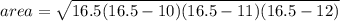 area= \sqrt{16.5(16.5-10)(16.5-11)(16.5-12)}