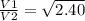 \frac{V1}{V2}  = \sqrt{2.40}