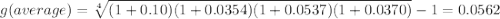 g(average)=\sqrt[4]{(1+0.10)(1+0.0354)(1+0.0537)(1+0.0370)} -1=0.0562