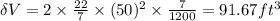 \delta V=2\times \frac{22}{7}\times (50)^2\times \frac{7}{1200}=91.67 ft^3