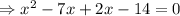 \Rightarrow x^2-7x+2x-14=0