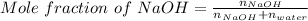 Mole\ fraction\ of\ NaOH=\frac {n_{NaOH}}{n_{NaOH}+n_{water}}