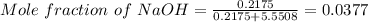 Mole\ fraction\ of\ NaOH=\frac {0.2175}{0.2175+5.5508}=0.0377