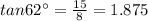 tan62^{\circ}=\frac{15}{8}=1.875
