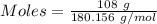 Moles= \frac{108\ g}{180.156\ g/mol}