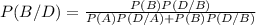 P (B/D) = \frac{P(B) P(D/B)}{P(A) P(D/A) + P(B) P(D/B)}