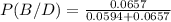 P (B/D)= \frac{0.0657}{0.0594+0.0657}