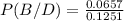 P (B/D) = \frac{0.0657}{0.1251}