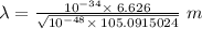 \lambda=\frac{10^{-34}\times \:6.626}{\sqrt{10^{-48}\times \:105.0915024}}\ m