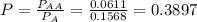 P = \frac{P_{AA}}{P_{A}} = \frac{0.0611}{0.1568} = 0.3897