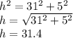 h^2 = 31^2 + 5^2\\h=\sqrt{31^2 + 5^2} \\h=31.4