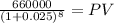 \frac{660000}{(1 + 0.025)^{8} } = PV