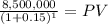 \frac{8,500,000}{(1 + 0.15)^{1} } = PV