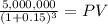 \frac{5,000,000}{(1 + 0.15)^{3} } = PV