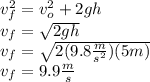 v_f^2=v_o^2+2gh\\v_f=\sqrt{2gh}\\v_f=\sqrt{2(9.8\frac{m}{s^2})(5m)}\\v_f=9.9\frac{m}{s}