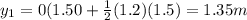 y_1=0(1.50+\frac{1}{2}(1.2)(1.5)=1.35 m