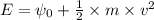 E=\psi _0+\frac {1}{2}\times m\times v^2