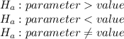 H_{a}: parameter  value\\H_{a}: parameter < value\\H_{a}: parameter \neq value