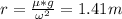 r = \frac{\mu*g}{\omega^2}=1.41m