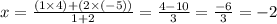 x = \frac{(1\times 4) + (2\times(-5))}{1 + 2} = \frac{4 - 10}{3} = \frac{-6}{3} = -2